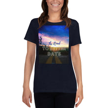 Load image into Gallery viewer, The Road to Better Days Women&#39;s T-Shirt
